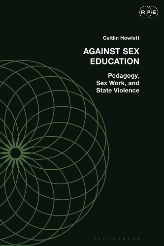 Against Sex Education: Pedagogy, Sex Work, and State Violence.