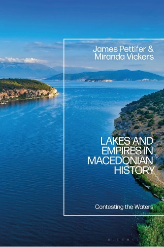 Lakes and Empires in Macedonian History: Contesting the Waters.