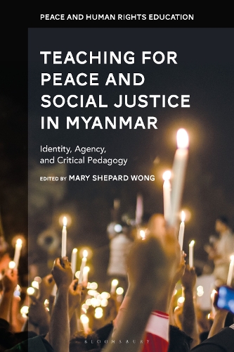 Teaching for Peace and Social Justice in Myanmar: Identity, Agency, and Critical Pedagogy.