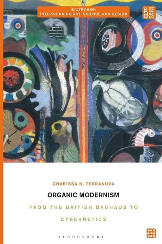 Organic Modernism: From the British Bauhaus to Cybernetics.