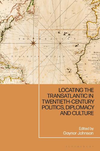Locating the Transatlantic in Twentieth-century Politics, Diplomacy and Culture.