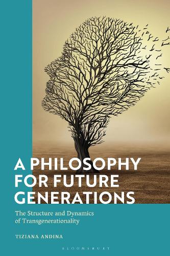 A Philosophy for Future Generations: The Structure and Dynamics of Transgenerationality.