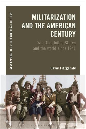 Militarization and the American Century: War, the United States and the World since 1941.