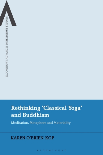 Rethinking 'Classical Yoga' and Buddhism: Meditation, Metaphors and Materiality.