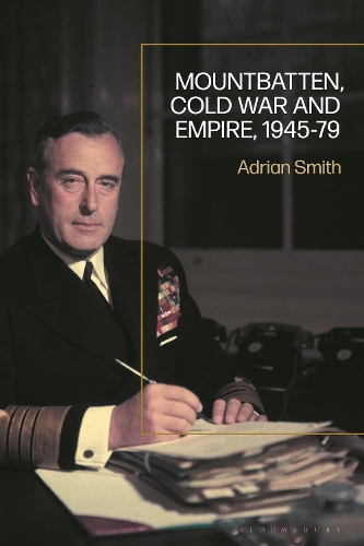 Mountbatten, Cold War and Empire, 1945-79.