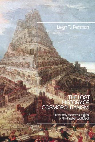 The Lost History of Cosmopolitanism: The Early Modern Origins of the Intellectual Ideal.
