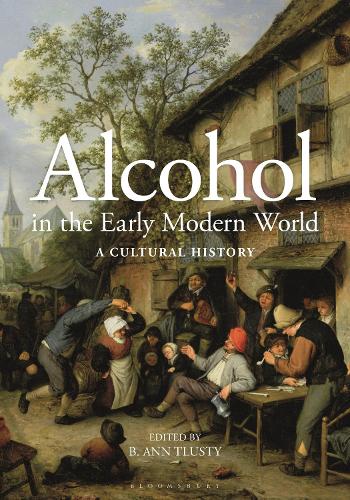 Alcohol in the Early Modern World: A Cultural History.