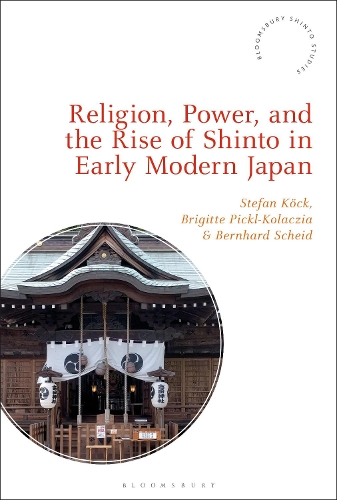 Religion, Power, and the Rise of Shinto in Early Modern Japan.