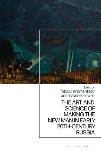 The Art and Science of Making the New Man in Early 20th-Century Russia.