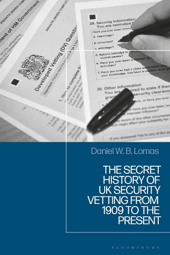 The Secret History of UK Security Vetting from 1909 to the Present.