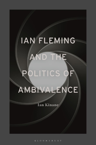 Ian Fleming and the Politics of Ambivalence.