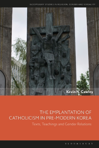 The Emplantation of Catholicism in Pre-modern Korea: Texts, Teachings and Gender Relations.