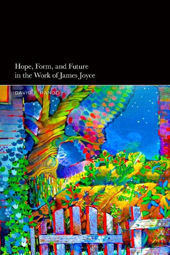 Hope, Form, and Future in the Work of James Joyce.