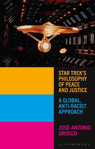 Star Trek's Philosophy of Peace and Justice: A Global, Anti-Racist Approach.