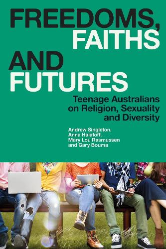Freedoms, Faiths and Futures: Teenage Australians on Religion, Sexuality and Diversity.