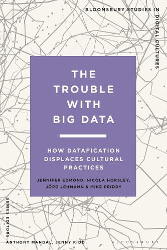 The Trouble With Big Data: How Datafication Displaces Cultural Practices.