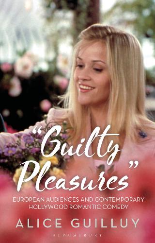Guilty Pleasures': European Audiences and Contemporary Hollywood Romantic Comedy.