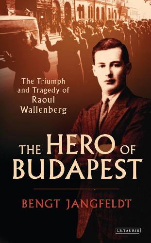 The Hero of Budapest: The Triumph and Tragedy of Raoul Wallenberg.