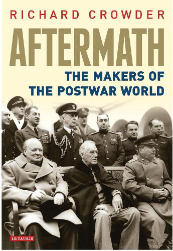 Aftermath: The Makers of the Postwar World.