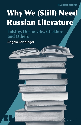 Why We (Still) Need Russian Literature: Tolstoy, Dostoevsky, Chekhov and Others.