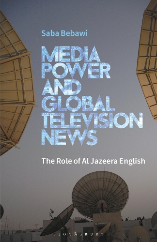 Media Power and Global Television News: The Role of Al Jazeera English.