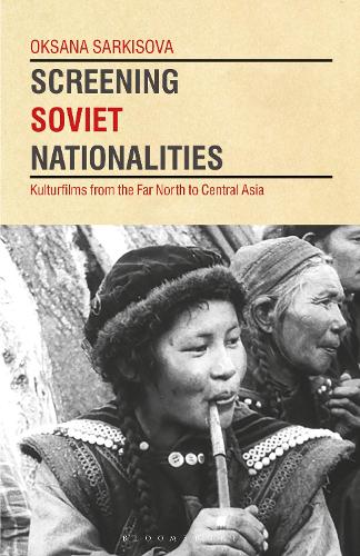Screening Soviet Nationalities: Kulturfilms from the Far North to Central Asia.