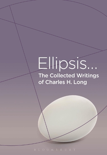 The Collected Writings of Charles H. Long: Ellipsis.