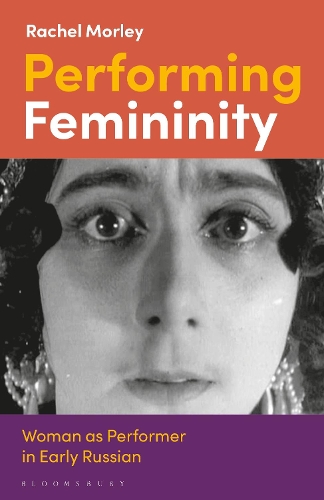 Performing Femininity: Woman as Performer in Early Russian Cinema.