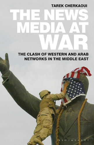 The News Media At War: The Clash of Western and Arab Networks in the Middle East.