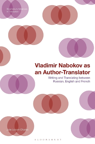 Vladimir Nabokov as an Anthor-Translator: Writing and Translating between Russian, English and French.