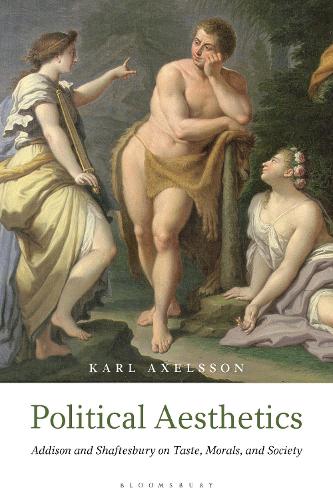 Political Aesthetics: Addison and Shaftesbury on Taste, Morals and Society.