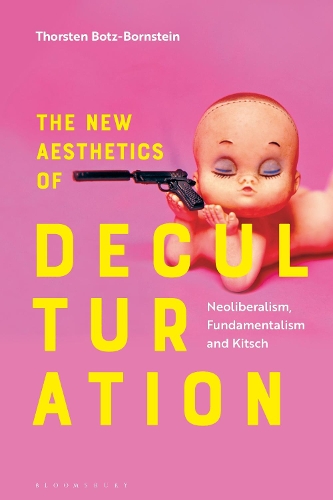 The New Aesthetics of Deculturation: Neoliberalism, Fundamentalism and Kitsch.