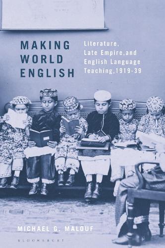 Making World English: Literature, Late Empire, and English Language Teaching, 1919-39.