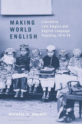 Making World English: Literature, Late Empire, and English Language Teaching, 1919-39.