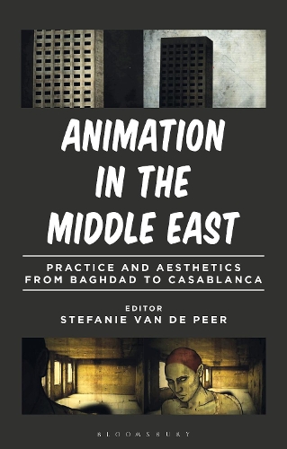 Animation in the Middle East: Practice and Aesthetics from Baghdad to Casablanca.