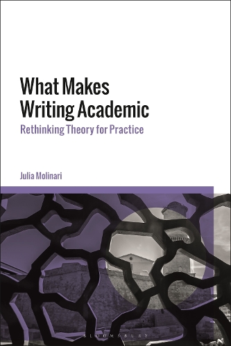 What Makes Writing Academic: Rethinking Theory for Practice.