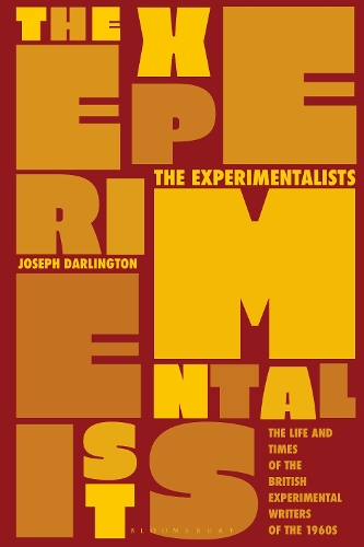 The Experimentalists: The Life and Times of the British Experimental Writers of the 1960s.