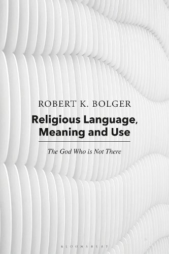 Religious Language, Meaning, and Use: The God Who is Not There.