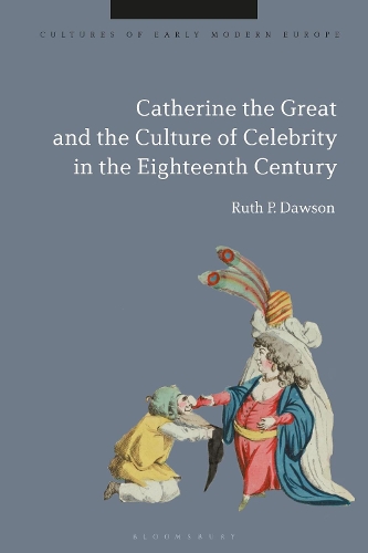 Catherine the Great and Celebrity Culture in Eighteenth-Century Europe.