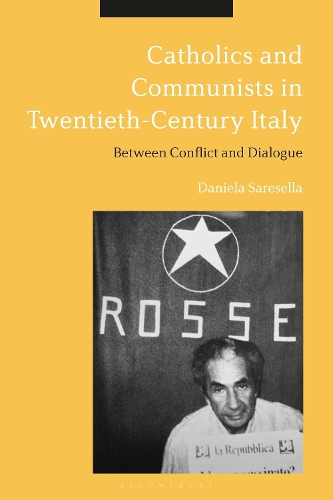 Catholics and Communists in Twentieth-Century Italy: Between Conflict and Dialogue.