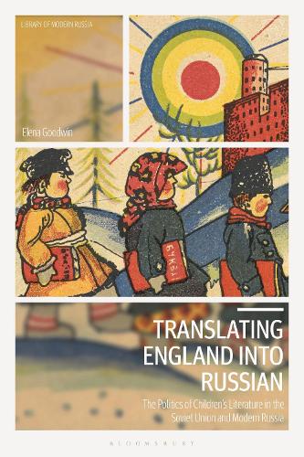 Translating England into Russian: The Politics of Children's Literature in the Soviet Union and Modern Russia.