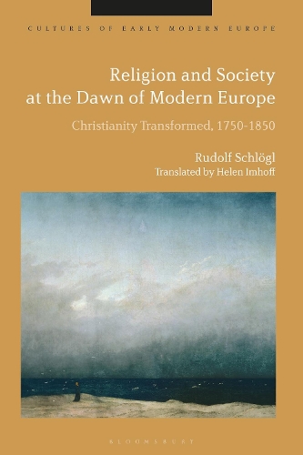 Religion and Society at the Dawn of Modern Europe: Christianity Transformed, 1750-1850.