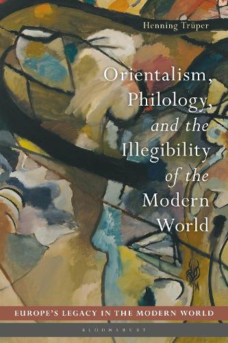 Orientalism, Philology, and the Illegibility of the Modern World.