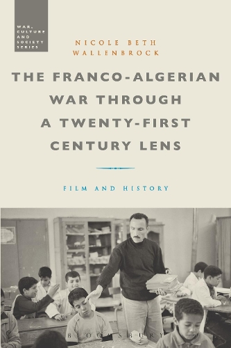 The Franco-Algerian War through a Twenty-First Century Lens: Film and History.