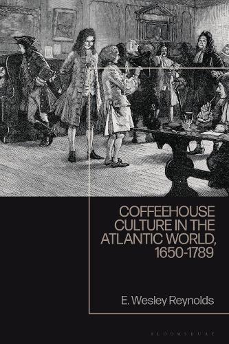 Coffeehouse Culture in the Atlantic World, 1650-1789.