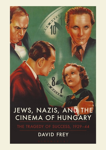Jews, Nazis and the Cinema of Hungary: The Tragedy of Success, 1929-1944.