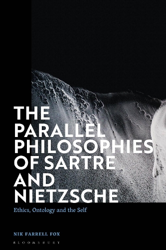 The Parallel Philosophies of Sartre and Nietzsche: Ethics, Ontology and the Self.