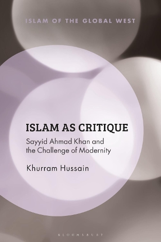 Islam as Critique: Sayyid Ahmad Khan and the Challenge of Modernity.