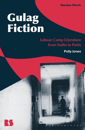 Gulag Fiction: Labour Camp Literature from Stalin to Putin.