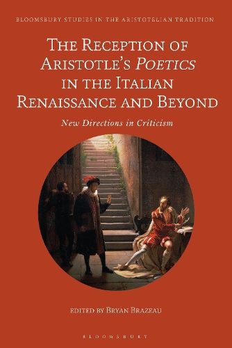 The Reception of Aristotle's Poetics in the Italian Renaissance and Beyond: New Directions in Criticism.